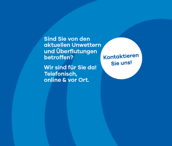 Sind Sie von den aktuellen Unwettern und Überflutungen betroffen?
<br />
Wir sind für Sie da! Telefonisch, online & vor Ort.